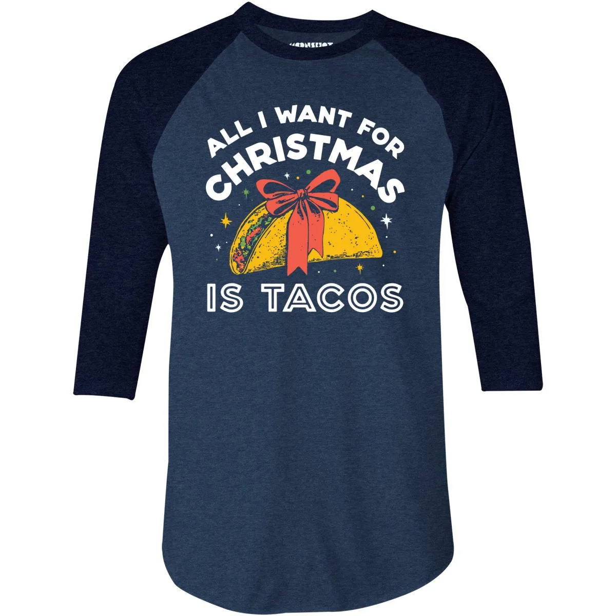 All I Want For Christmas is Tacos - 3/4 Sleeve Raglan T-Shirt