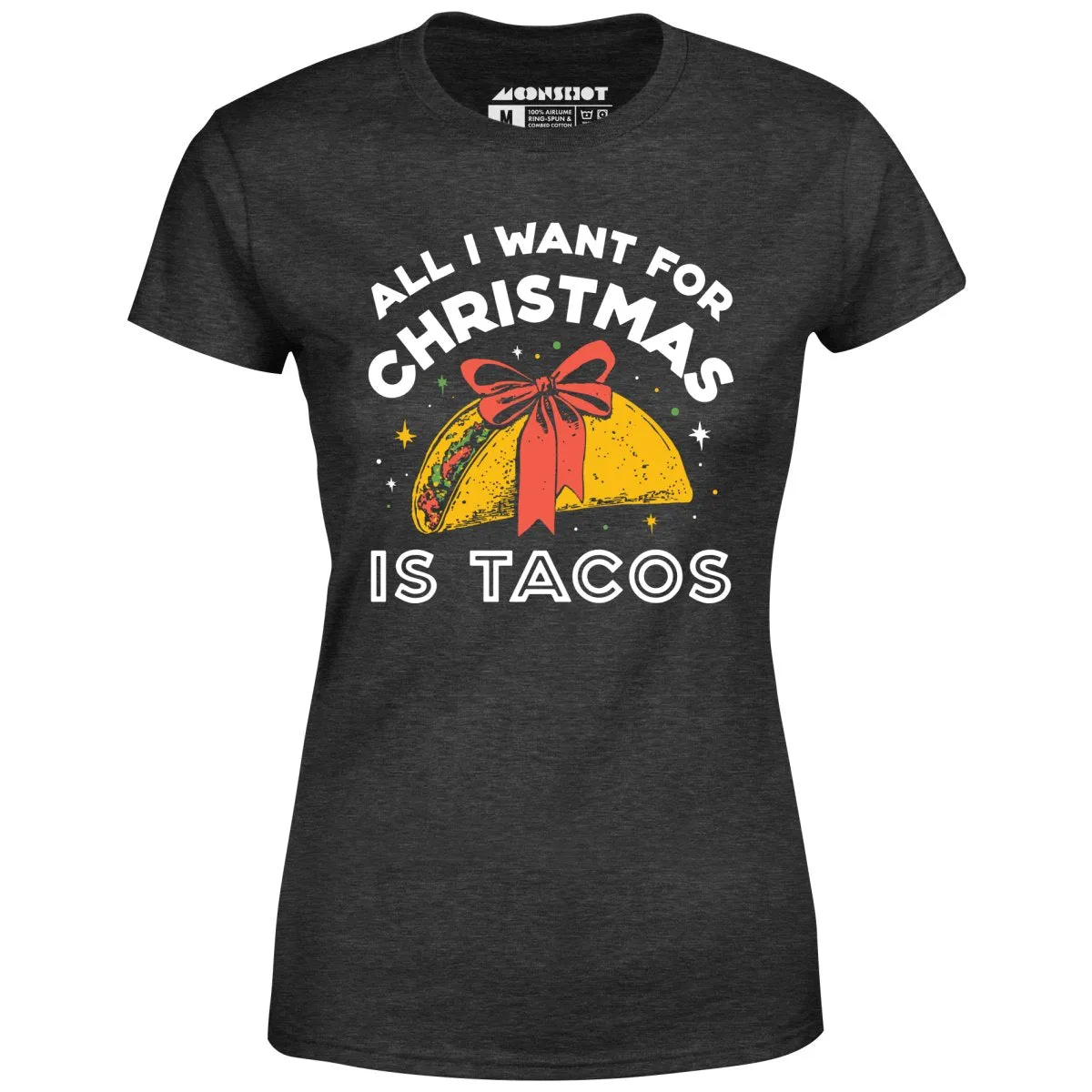 All I Want For Christmas is Tacos - Women's T-Shirt