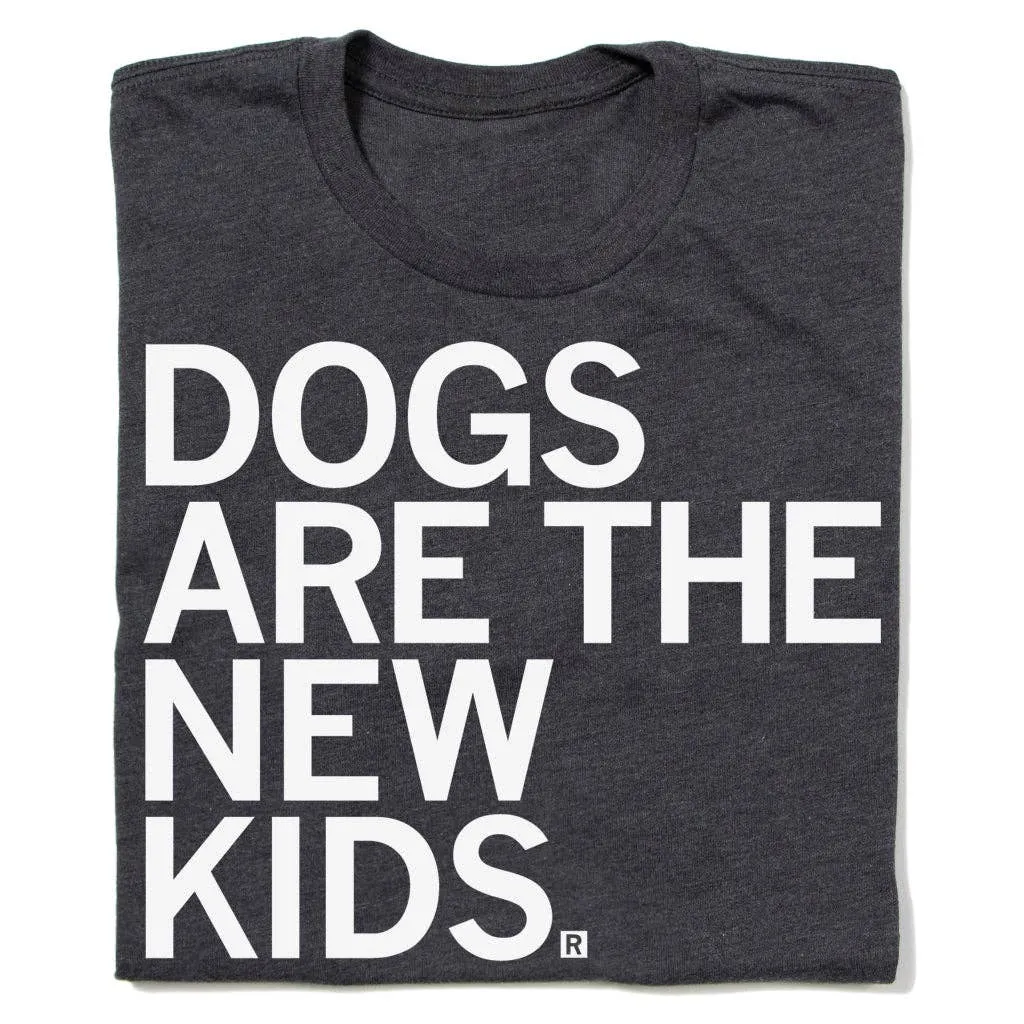 Dogs Are The New Kids T-Shirt