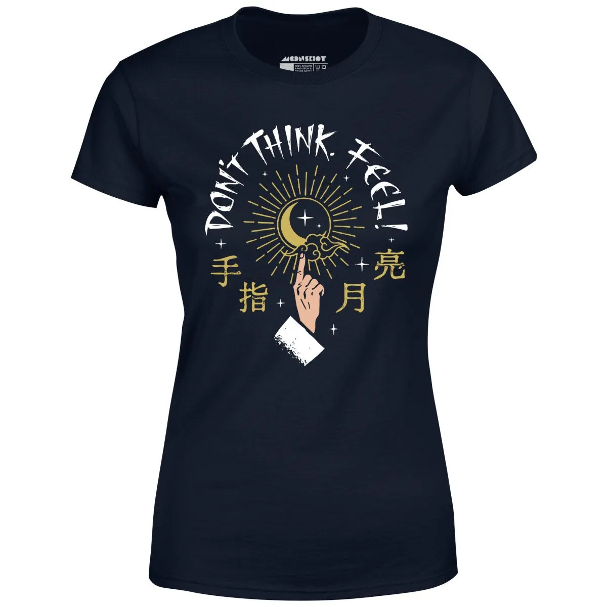 Don't Think, Feel! - Women's T-Shirt