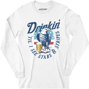 Drinkin' 'Til I See Stars & Stripes - Long Sleeve T-Shirt