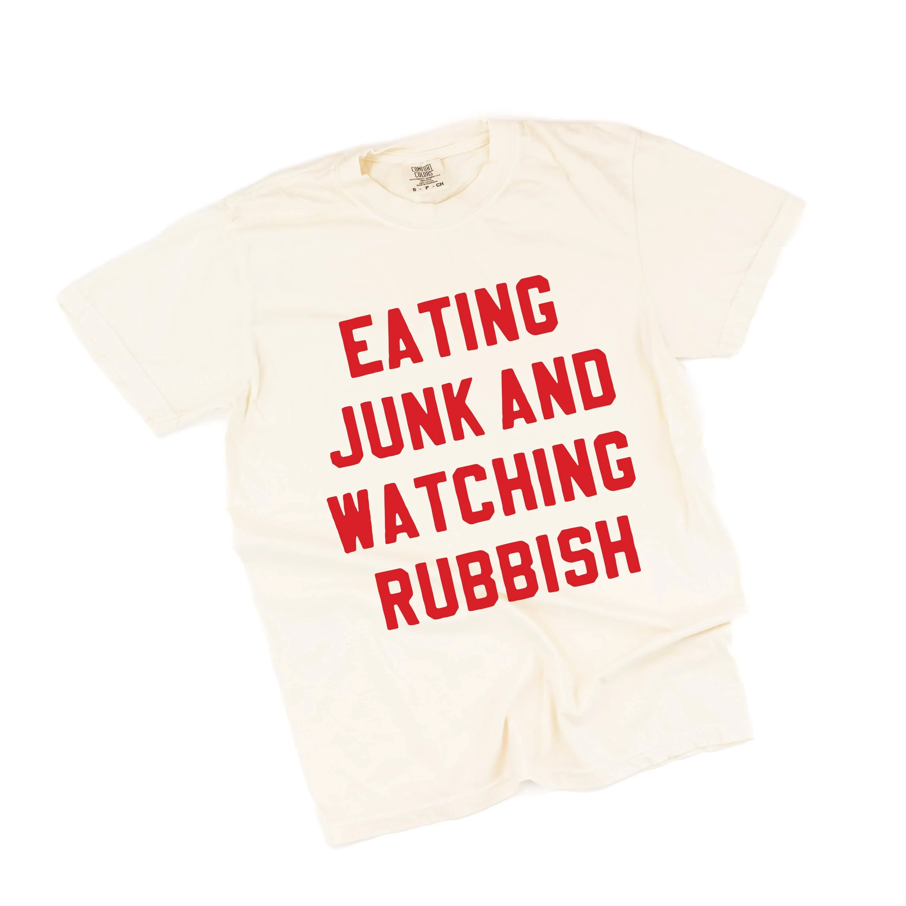 Eating Junk And Watching Rubbish - Comfort Colors Tee