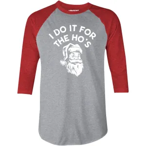 I Do it For The Ho's - 3/4 Sleeve Raglan T-Shirt