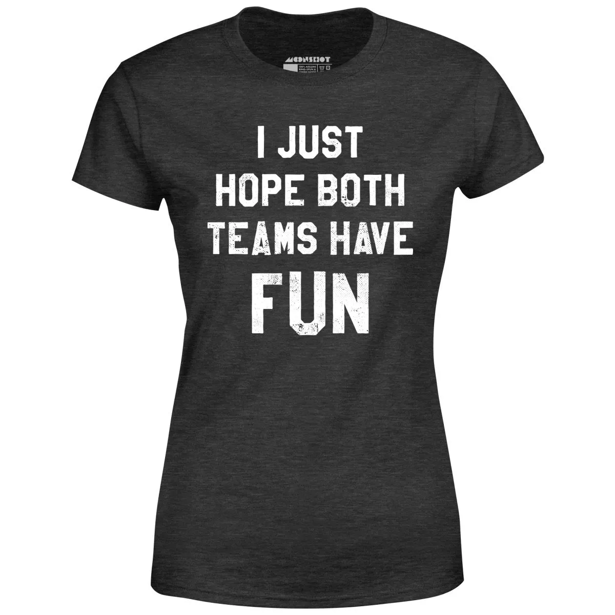 I Just Hope Both Teams Have Fun - Women's T-Shirt