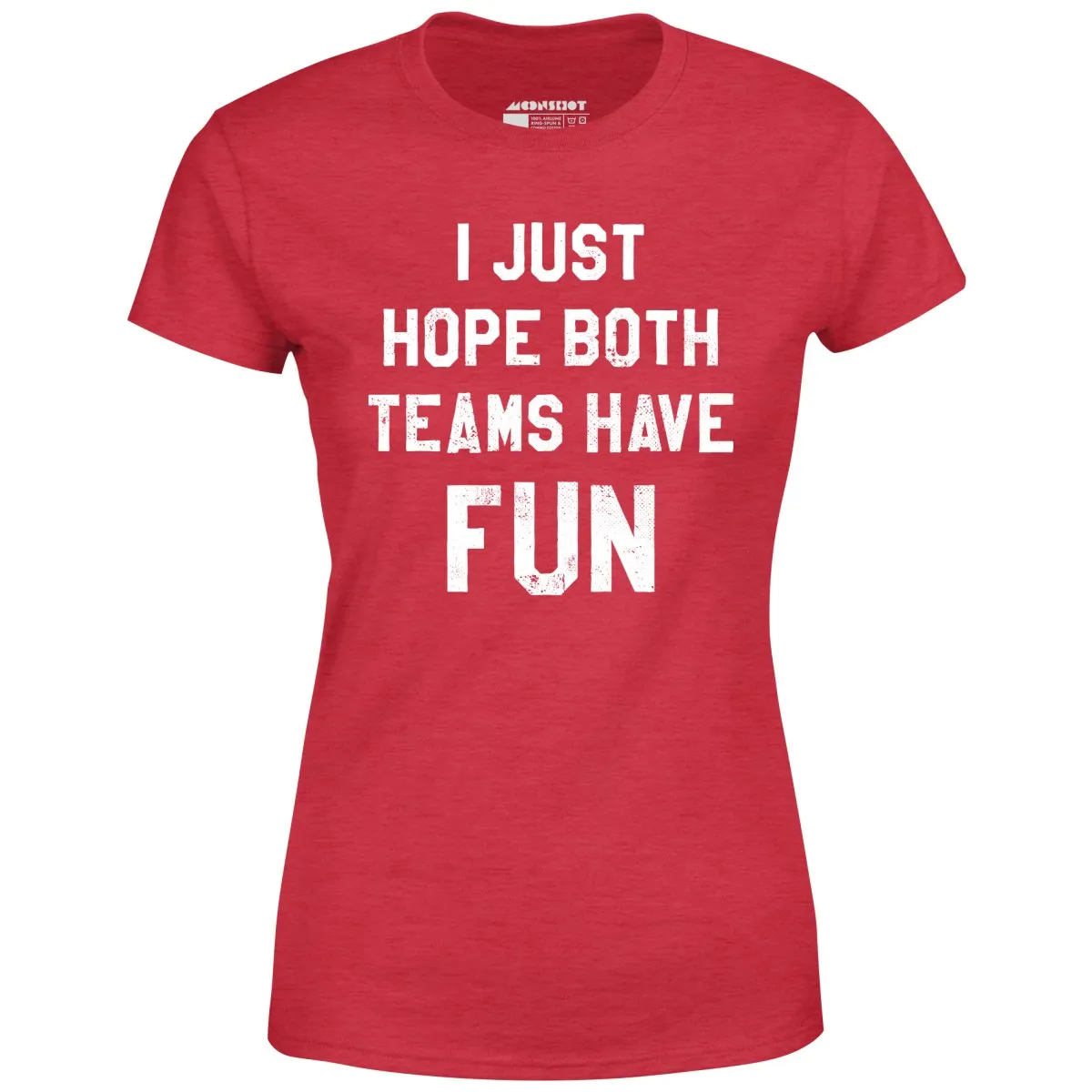 I Just Hope Both Teams Have Fun - Women's T-Shirt