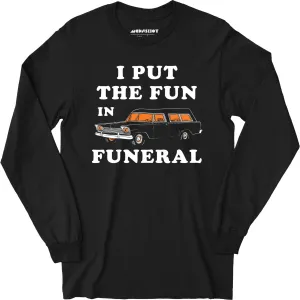 I Put the Fun in Funeral - Long Sleeve T-Shirt