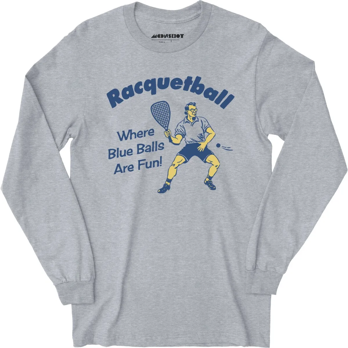 Racquetball - Where Blue Balls Are Fun - Long Sleeve T-Shirt