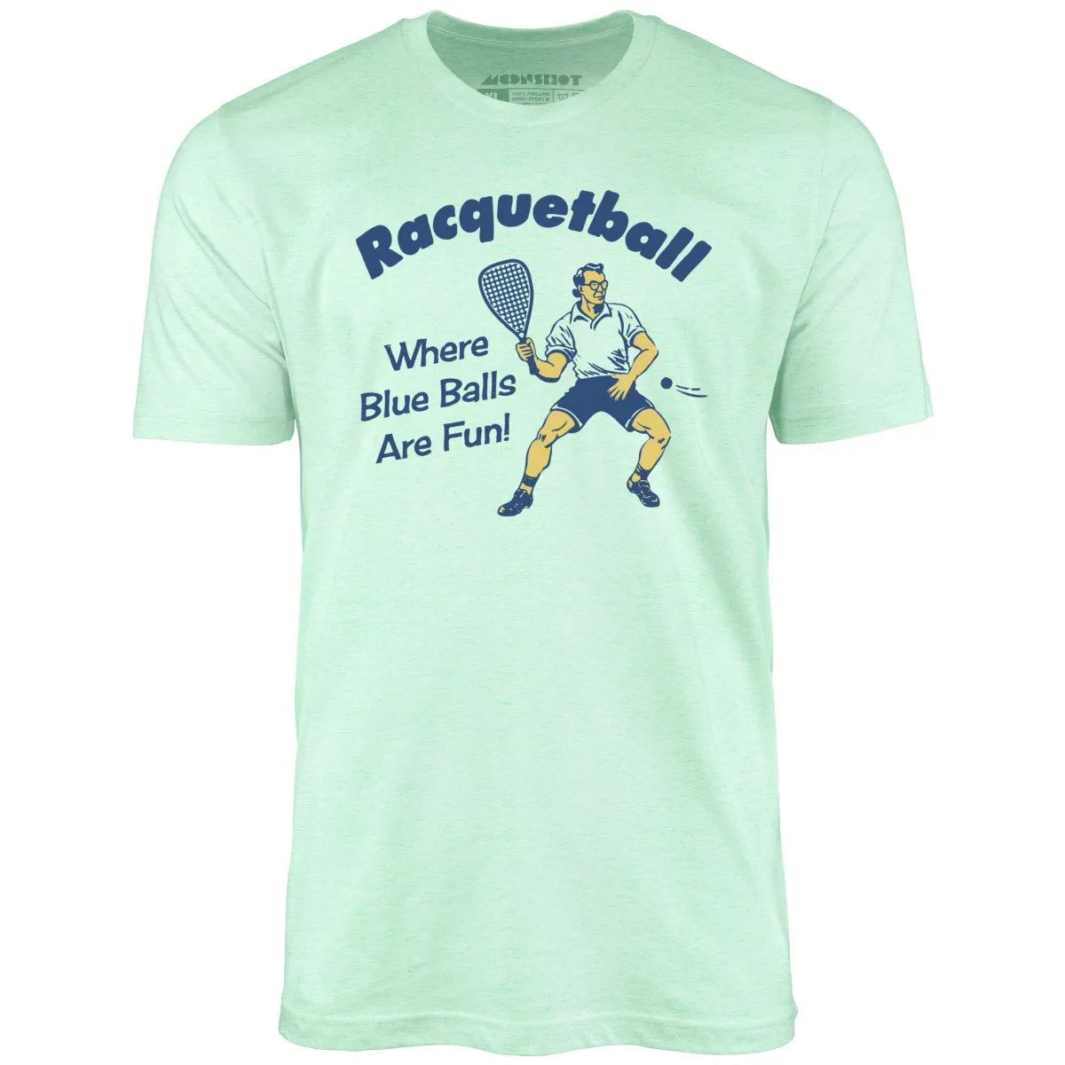 Racquetball - Where Blue Balls Are Fun - Unisex T-Shirt