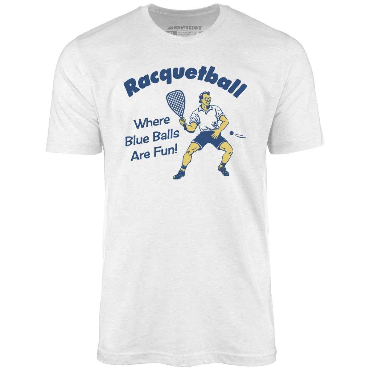 Racquetball - Where Blue Balls Are Fun - Unisex T-Shirt