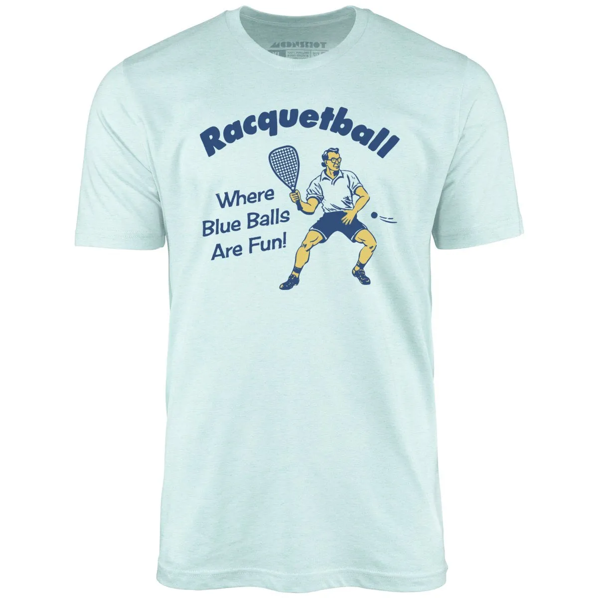 Racquetball - Where Blue Balls Are Fun - Unisex T-Shirt