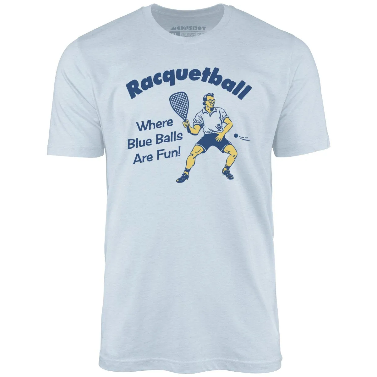 Racquetball - Where Blue Balls Are Fun - Unisex T-Shirt