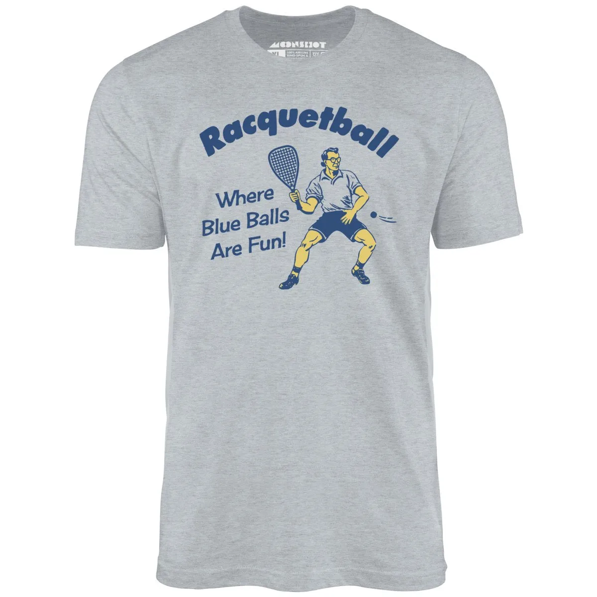 Racquetball - Where Blue Balls Are Fun - Unisex T-Shirt