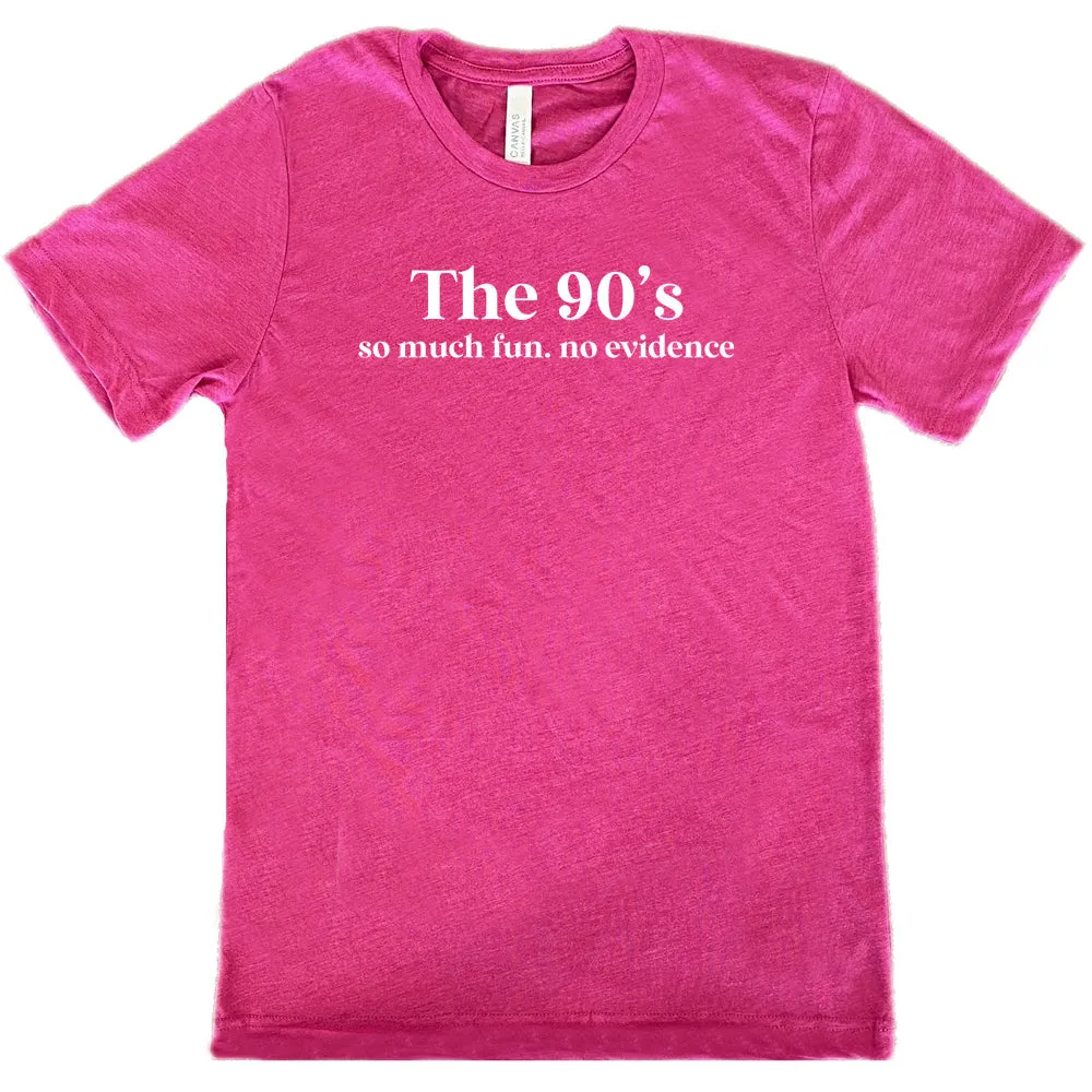 The 90's So Much Fun No Evidence Shirt Unisex