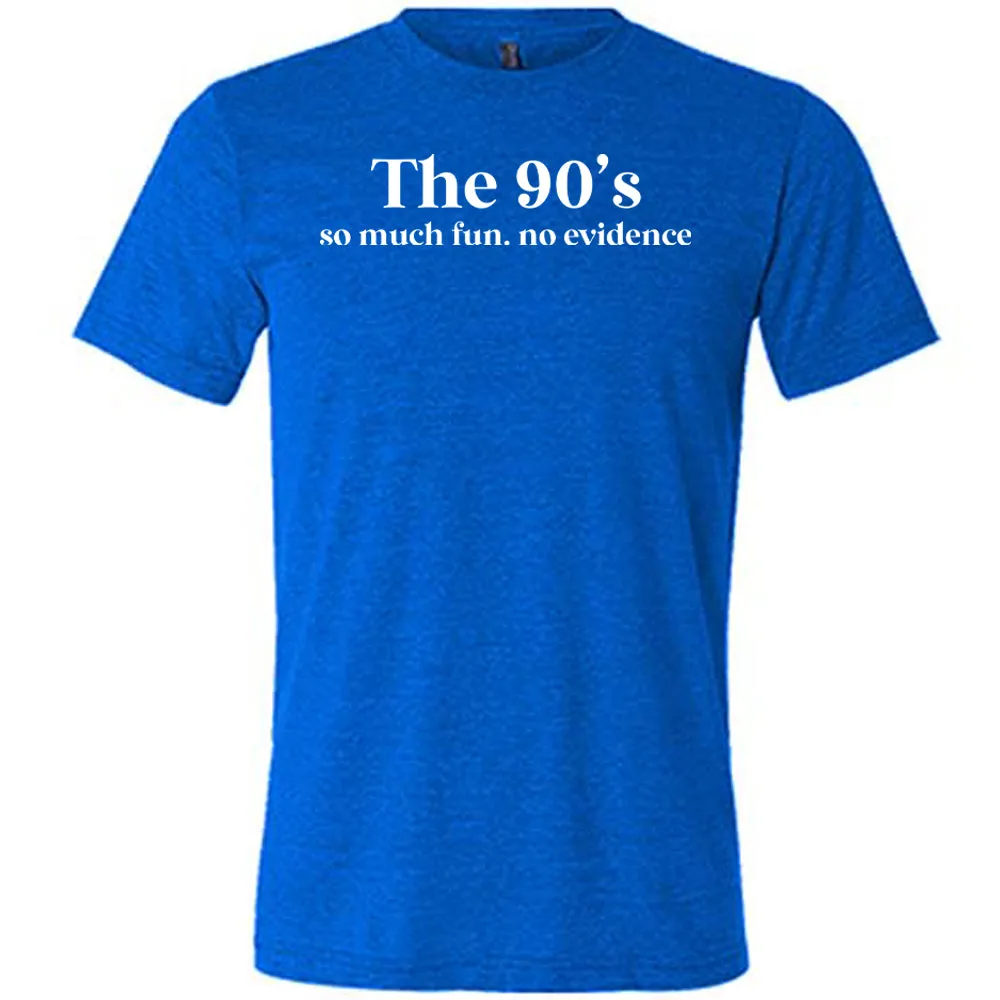 The 90's So Much Fun No Evidence Shirt Unisex