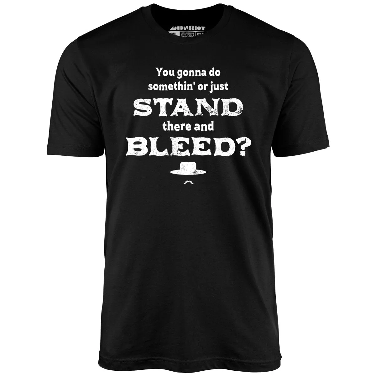 Tombstone Stand There and Bleed - Unisex T-Shirt