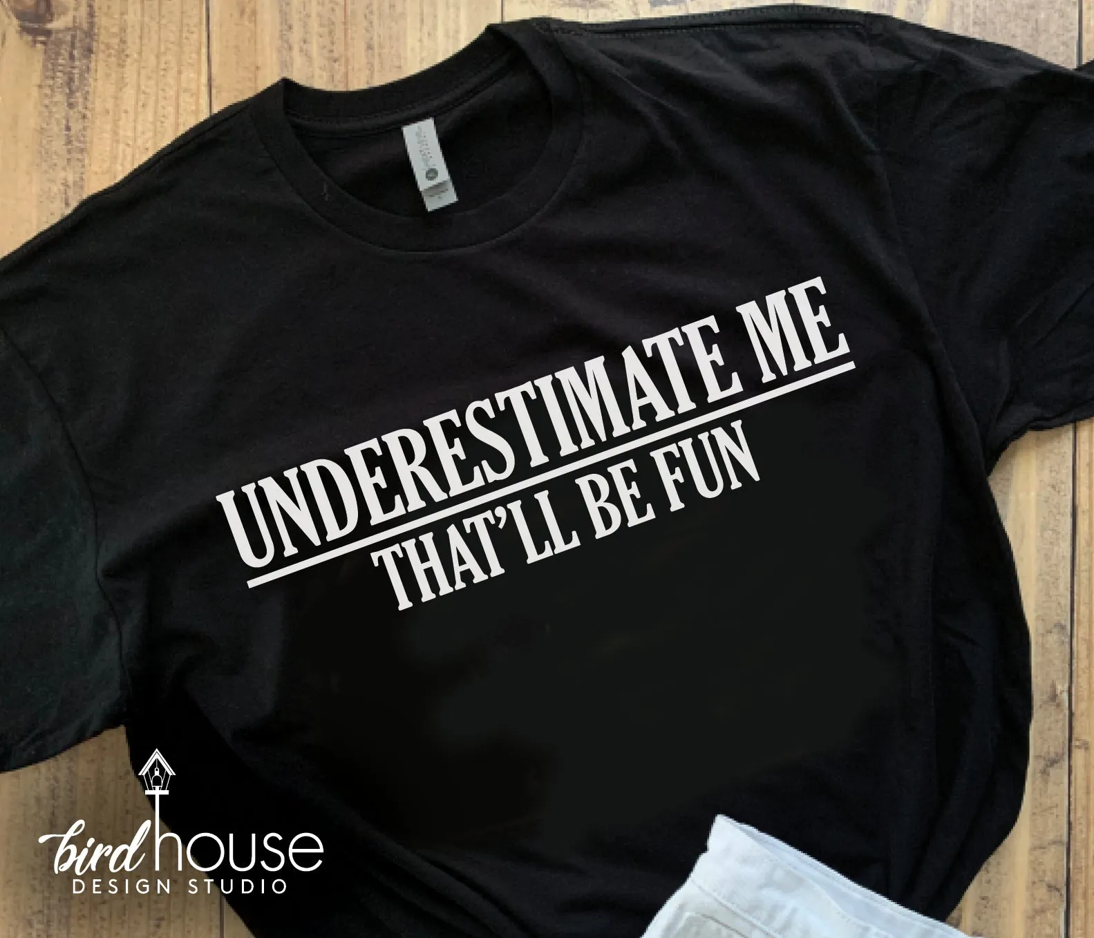 Underestimate me, That'll be fun Shirt, Funny Sarcasm Tee, Any Color