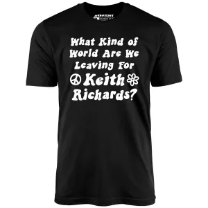 What Kind of World Are We Leaving for Keith Richards? - Unisex T-Shirt