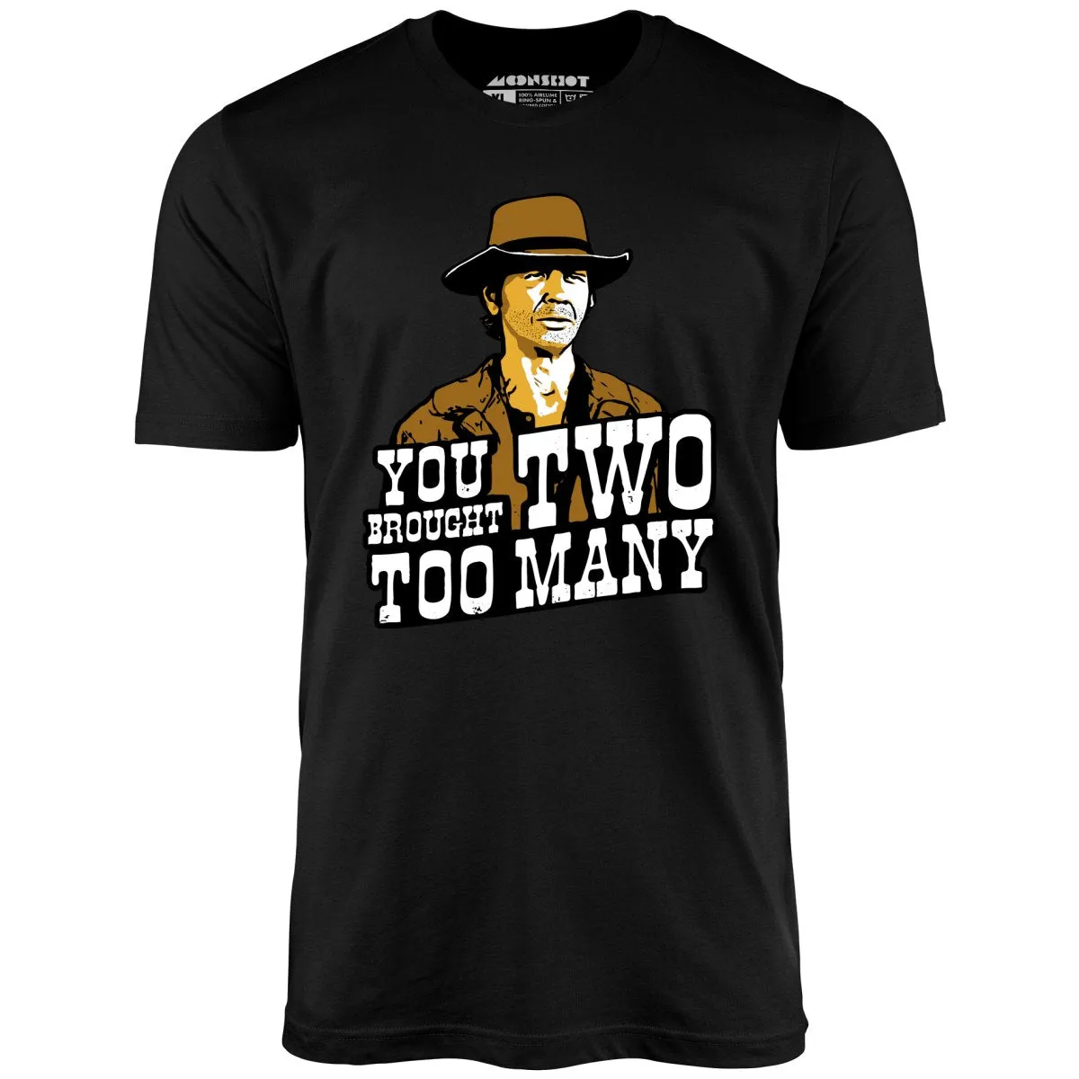 You Brought Two Too Many - Unisex T-Shirt